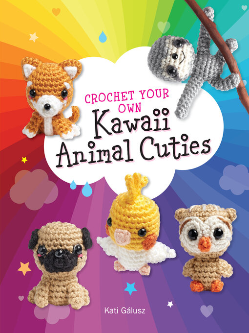 Title details for Crochet Your Own Kawaii Animal Cuties by Kati Gálusz - Wait list